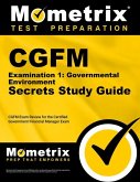 Cgfm Examination 1: Governmental Environment Secrets Study Guide: Cgfm Exam Review for the Certified Government Financial Manager Examinations