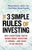 The 3 Simple Rules of Investing: Why Everything You've Heard about Investing Is Wrong # and What to Do Instead