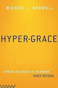 Hyper-Grace: Exposing the Dangers of the Modern Grace Message - Brown, Michael L.