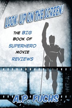 Look, Up on the Screen! the Big Book of Superhero Movie Reviews - Fuchs, A. P.