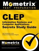 CLEP Information Systems and Computer Applications Exam Secrets Study Guide: CLEP Test Review for the College Level Examination Program