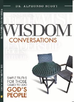 Wisdom Conversations: Simple Truths for Those Called to Lead God's People - Scott, Alphonso