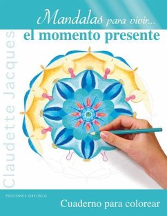 Mandalas Para Vivir... el Momento Presente: Cuaderno Para Colorear - Jacques, Claudette