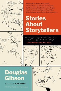 Stories about Storytellers: Publishing W.O. Mitchell, Mavis Gallant, Robertson Davies, Alice Munro, Pierre Trudeau, Hugh Maclennan, Barry Broadfoo - Gibson, Douglas