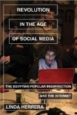 Revolution in the Age of Social Media: The Egyptian Popular Insurrection and the Internet