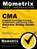CMA Part 1 - Financial Reporting, Planning, Performance, and Control Exam Secrets Study Guide: CMA Test Review for the Certified Management Accountant