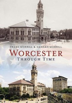 Worcester Through Time - Morrill, Frank; Morrill, Hannah