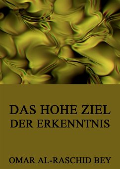 Das hohe Ziel der Erkenntnis (eBook, ePUB) - Bey, Omar al-Raschid