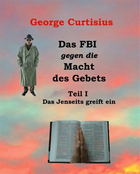 Das FBI gegen die Macht des Gebets I (eBook, ePUB) Das FBI gegen die Macht des Gebets I (eBook, ePUB)