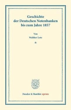 Geschichte der Deutschen Notenbanken bis zum Jahre 1857. - Lotz, Walther