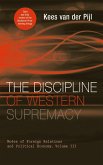 The Discipline of Western Supremacy: Modes of Foreign Relations and Political Economy, Volume III