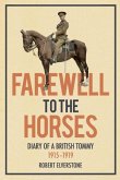Farewell to the Horses: Diary of a British Tommy 1915-1919
