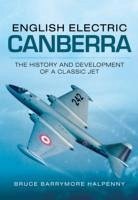 English Electric Canberra: The History and Development of a Classic Jet - Halpenny, Bruce Barrymore