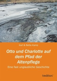 Otto und Charlotte auf dem Pfad der Altenpflege - Kamp, Karl;Kamp, Betta