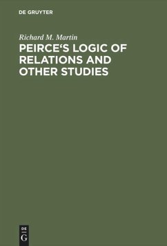 Peirce's Logic of Relations and Other Studies - Martin, Richard M.