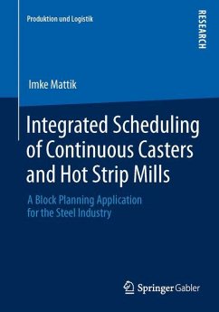 Integrated Scheduling of Continuous Casters and Hot Strip Mills - Mattik, Imke