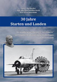 30 Jahre Starten und Landen - Harzbecher, Gunter; Hardt, Hans Joachim; Hauschildt, Karl-Erich