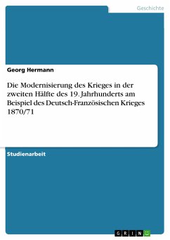 Die Modernisierung des Krieges in der zweiten Hälfte des 19. Jahrhunderts am Beispiel des Deutsch-Französischen Krieges 1870/71 (eBook, PDF)