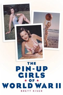 The Pin-Up Girls of World War II - Kiser, Brett