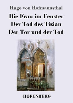 Die Frau im Fenster / Der Tod des Tizian / Der Tor und der Tod - Hofmannsthal, Hugo von
