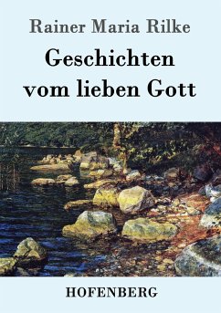 Geschichten vom lieben Gott - Rilke, Rainer Maria