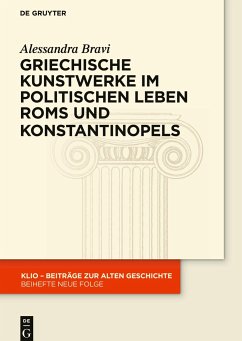 Griechische Kunstwerke im politischen Leben Roms und Konstantinopels - Bravi, Alessandra