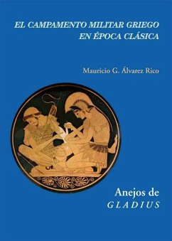 El campamento militar griego en época clásica - Álvarez Rico, Mauricio G.