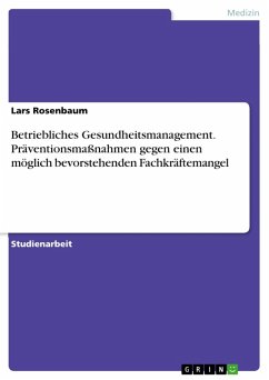 Betriebliches Gesundheitsmanagement. Präventionsmaßnahmen gegen einen möglich bevorstehenden Fachkräftemangel (eBook, PDF) - Rosenbaum, Lars