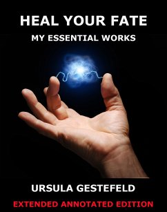 Heal Your Fate - My Essential Works (eBook, ePUB) - Gestefeld, Ursula