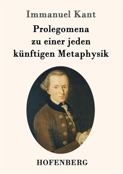 Prolegomena zu einer jeden künftigen Metaphysik - Kant, Immanuel