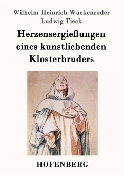 Herzensergießungen eines kunstliebenden Klosterbruders - Wackenroder, Wilhelm Heinrich;Tieck, Ludwig