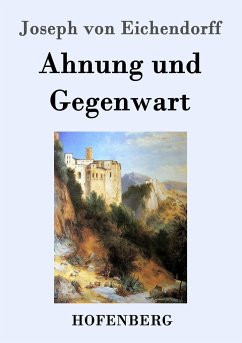 Ahnung und Gegenwart - Eichendorff, Joseph von