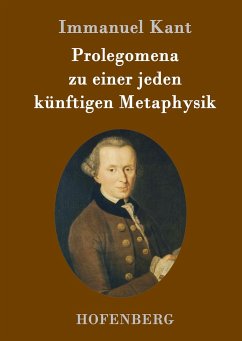 Prolegomena zu einer jeden künftigen Metaphysik - Kant, Immanuel