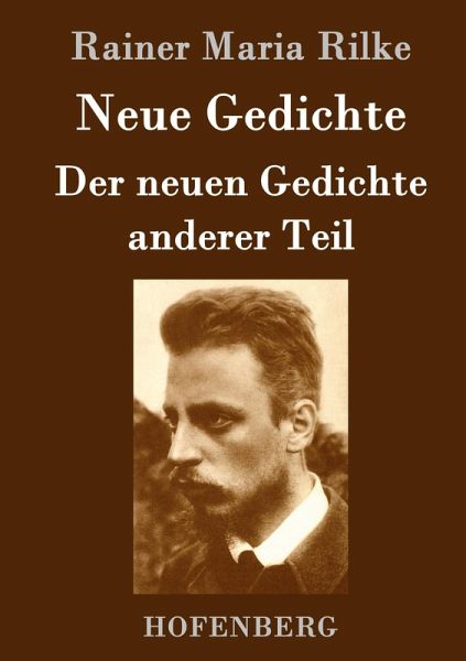 Neue Gedichte / Der neuen Gedichte anderer Teil Neue Gedichte / Der neuen Gedichte anderer Teil