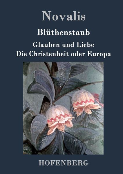 Blüthenstaub / Glauben und Liebe / Die Christenheit oder Europa von Novalis  portofrei bei bücher.de bestellen