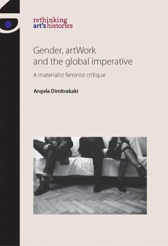 Gender, Artwork and the Global Imperative - Dimitrakaki, Angela