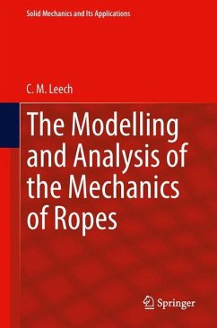 The Modelling and Analysis of the Mechanics of Ropes - Leech, C.M.