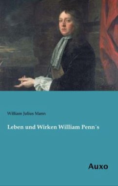 Leben und Wirken William Penn´s - Mann, William Julius
