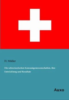 Die schweizerischen Konsumgenossenschaften, ihre Entwicklung und Resultate - Müller, H.