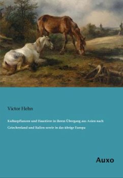 Kulturpflanzen und Haustiere in ihrem Übergang aus Asien nach Griechenland und Italien sowie in das übrige Europa - Hehn, Victor