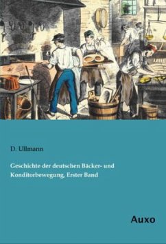 Geschichte der deutschen Bäcker- und Konditorbewegung, Erster Band - Ullmann, D.