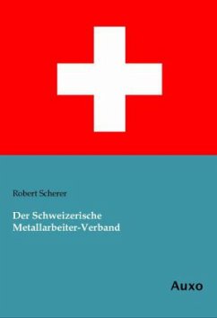 Der Schweizerische Metallarbeiter-Verband - Scherer, Robert