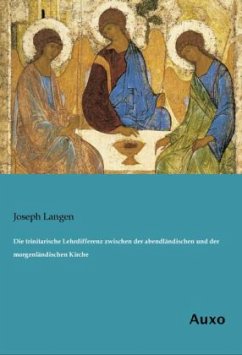 Die trinitarische Lehrdifferenz zwischen der abendländischen und der morgenländischen Kirche - Langen, Joseph