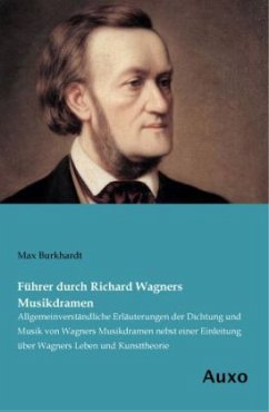 Führer durch Richard Wagners Musikdramen - Burkhardt, Max