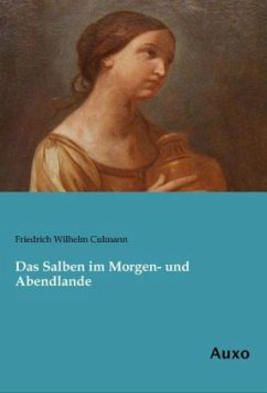 Das Salben im Morgen- und Abendlande - Culmann, Friedrich Wilhelm