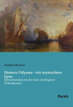 Homers Odyssee - ein mysteriöses Epos - Schreiner, Joseph