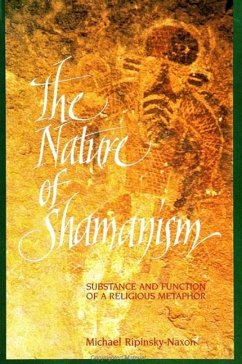 The Nature of Shamanism: Substance and Function of a Religious Metaphor - Ripinsky-Naxon, Michael