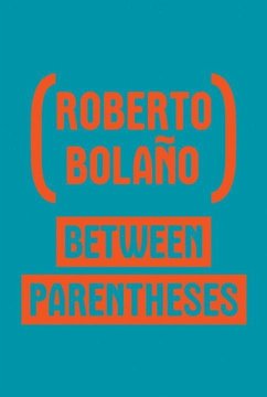 Between Parentheses: Essays, Articles and Speeches, 1998-2003 - Bolaño, Roberto