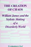 The Creation of Chaos: William James and the Stylistic Making of a Disorderly World