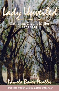 Lady Unveiled: Catharine Greene Miller 1755-1814 - Bauer Mueller, Pamela
